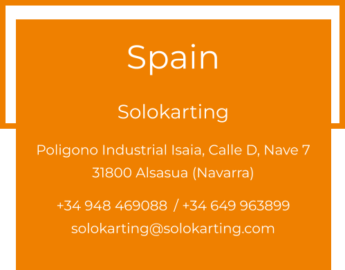 Spain  Solokarting Poligono Industrial Isaia, Calle D, Nave 7 31800 Alsasua (Navarra)  +34 948 469088 / +34 649 963899 solokarting@solokarting.com