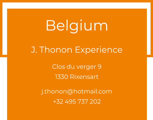 Belgium  J. Thonon Experience Clos du verger 9 1330 Rixensart  j.thonon@hotmail.com +32 495 737 202