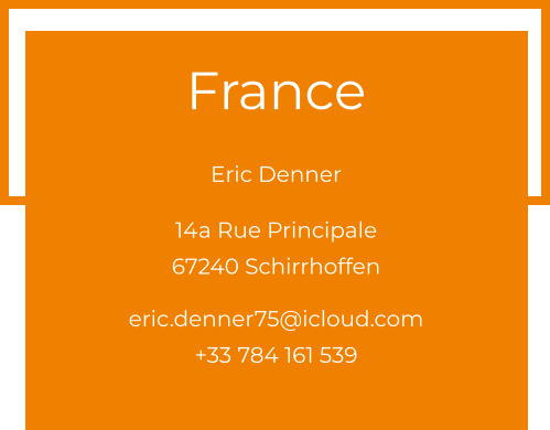 France  Eric Denner 14a Rue Principale 67240 Schirrhoffen  eric.denner75@icloud.com +33 784 161 539