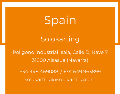 Spain  Solokarting Poligono Industrial Isaia, Calle D, Nave 7 31800 Alsasua (Navarra)  +34 948 469088 / +34 649 963899 solokarting@solokarting.com