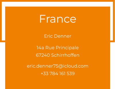 France  Eric Denner 14a Rue Principale 67240 Schirrhoffen  eric.denner75@icloud.com +33 784 161 539