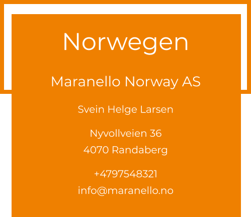 Norwegen  Maranello Norway AS Svein Helge Larsen  Nyvollveien 36 4070 Randaberg  +4797548321 info@maranello.no