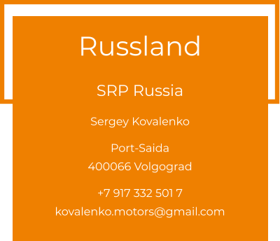 Russland  SRP Russia Sergey Kovalenko  Port-Saida 400066 Volgograd  +7 917 332 501 7 kovalenko.motors@gmail.com