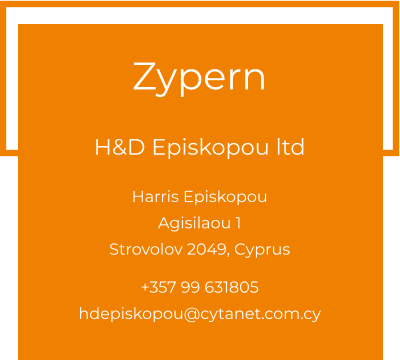 Zypern  H&D Episkopou ltd Harris EpiskopouAgisilaou 1 Strovolov 2049, Cyprus  +357 99 631805 hdepiskopou@cytanet.com.cy