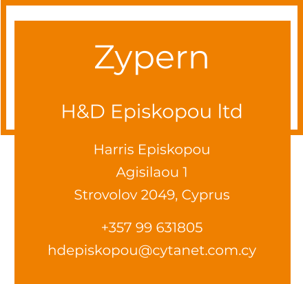 Zypern  H&D Episkopou ltd Harris EpiskopouAgisilaou 1 Strovolov 2049, Cyprus  +357 99 631805 hdepiskopou@cytanet.com.cy