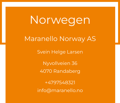 Norwegen  Maranello Norway AS Svein Helge Larsen  Nyvollveien 36 4070 Randaberg  +4797548321 info@maranello.no