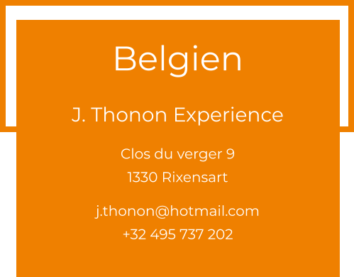 Belgien  J. Thonon Experience Clos du verger 9 1330 Rixensart  j.thonon@hotmail.com +32 495 737 202